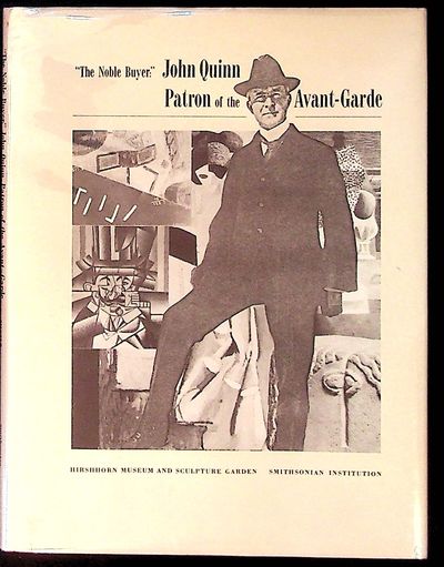 The Noble Buyer: John Quinn, Patron of the Avant-Garde (1st Edition)