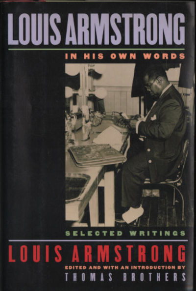 LOUIS ARMSTRONG, IN HIS OWN WORDS. Selected…