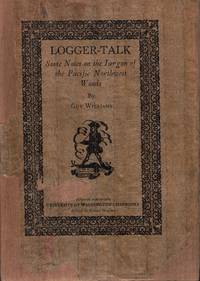 Logger Talk: Some Notes on the Jargon of the Pacific Northwest Woods