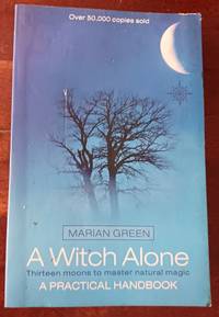 A Witch Alone: Thirteen Moons to Master Natural Magic