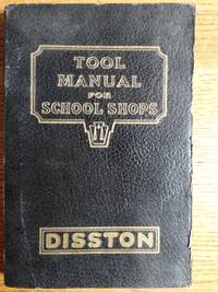 Disston Tool Manual for School Shops: A Book of Practical Information on the Construction, Use, and Care of Saws, Tools, and Files by Inc Henry Disston & Sons - Paperback - 1927 - from Mullen Books, Inc. ABAA / ILAB (SKU: 155085)