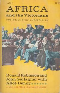 Africa and the Victorians: The Climax of Imperialism by Robinson, Ronald And Gallagher, John And Denny, Alice - 1968