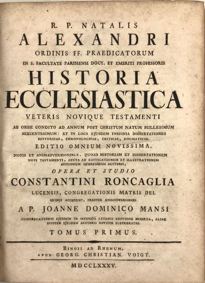 R.P. Natalis Alexandri ... Historia ecclesiastica Veteris Novique Testamenti ab orbe condito ad annum post Christum natum millesimum sexcentesimum: et in loca ejusdem insignia dissertationes historicae, chronologicae, criticae, dogmaticae... [with]... Supplementum. [Twenty Volumes]