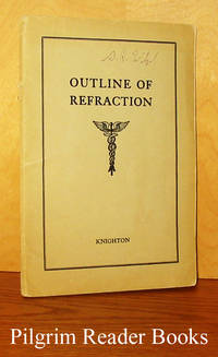 Outline of Refraction with the Retinoscope and Cycloplegia. by Knighton, Willis S - (1937)