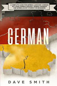 German: A Complete Guide for German Language Learning Including German Phrases, German Grammar...
