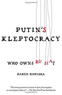 Putin&#039;s Kleptocracy: Who Owns Russia? by Dawisha, Karen