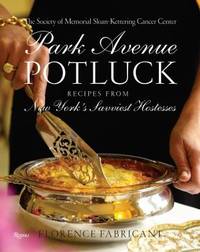 Park Avenue Potluck: Recipes from New York&#039;s Savviest Hostesses by The Society of Memorial Sloan Kettering; Florence Fabricant - 2007