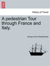 A pedestrian Tour through France and Italy.