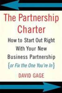 The Partnership Charter: How to Start Out Right with Your New Business Partnership (or Fix the...