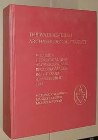 The Wadi al-Jubah Archaeological Project. Vol.4: Geological and Archaeological Reconnaisance in the Yemen Arab Republic, 1985