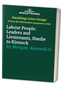 Labour People: Leaders and Lieutenants, Hardie to Kinnock