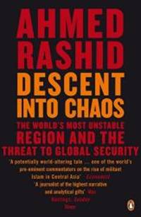 Descent Into Chaos: The World&#039;s Most Unstable Region and the Threat to Global Security by Ahmed Rashid - 2009-02-02