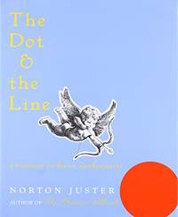 The Dot And The Line: A Romance In Lower Mathematics by Norton Juster