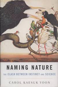 Naming Nature: The Clash between Instinct and Science by Yoon, C. K - 2009