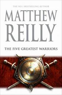 The Five Greatest Warriors - Jack West Series #3 by Matthew Reilly - First Edition - 2009 - from Manyhills Books (SKU: 09103061)