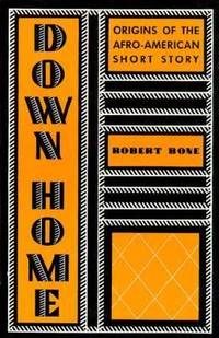 Down Home : A History of Afro-American Short Fiction from Its Beginning to the End of the Harlem...
