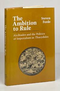 The Ambition to Rule; Alcibiades and the Politics of Imperialism in Thucydides