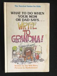 What to do when your mom or dad says-- &quot;Write to grandma!&quot; (The Survival series for kids) by Joy Wilt Berry - 1984