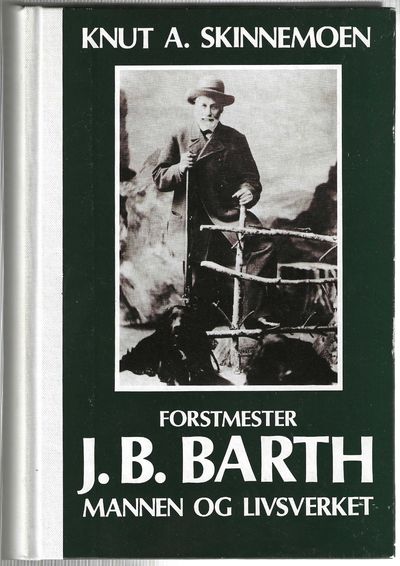 Forstmester J. B. Barth. Mannen og livsverket.