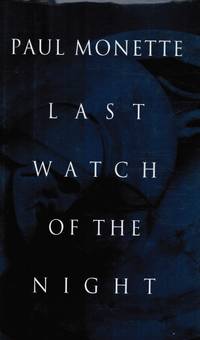 Last Watch Of The Night: Essays Too Personal And Otherwise by Monette, Paul - 1994