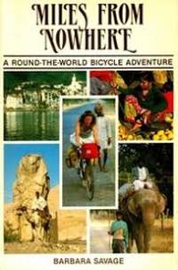 Miles from Nowhere A Round the World Bicycle Adventure by Barbara. Savage - January 1985