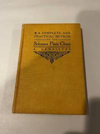A COMPLETE AND PRACTICAL METHOD OF THE SOLESMES PLAIN CHANT