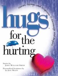 Hugs for the Hurting : Stories, Sayings, and Scriptures to Encourage and Inspire