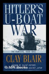 Hitler&#039;s U-boat war: The hunters, 1939-1942 by Blair, Clay  (1925-?) - 1996