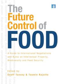 The Future Control of Food: A Guide to International Negotiations and Rules on Intellectual...
