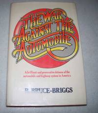 The War Against the Automobile: A Brilliant and Provocative Defense of the Automobile and Highway System in America by B. Bruce-Briggs - 1977