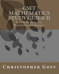 CSET Mathematics Study Guide II : Subtest II: Geometry; Probability and Statistics