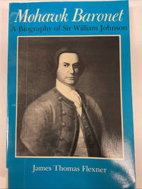 (Ex-Library) Mohawk Baronet: A Biography of Sir William Johnson (The Iroquois and Their Neighbors)