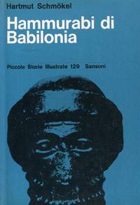 Hammurabi di Babilonia. La creazione di un impero by SCHMOKEL, Hartmut, - 1964