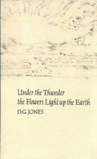 Under The Thunder The Flowers Light Up The Earth by D.G Jones - Paperback - from Gilt Edge Books (SKU: A2003)
