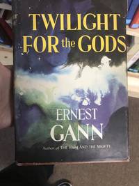 TWILIGHT FOR THE GODS by GANN, ERNEST K - 1956