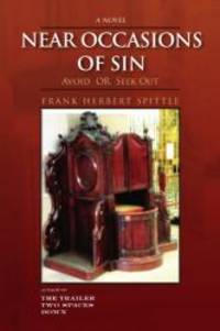 NEAR OCCASIONS OF SIN: Avoid OR Seek Out by Frank Herbert Spittle - 2011-02-23