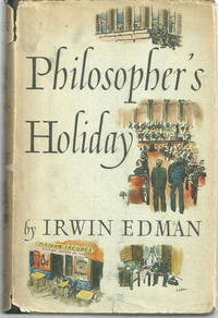 PHILOSOPHER&#039;S HOLIDAY by Edman, Irwin - 1938