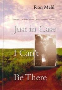 Just in Case I Can't Be There : A Dad's Counsel to a Son or Daughter Leaving Home