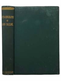 Autobiography of Adin Ballou. 1803-1890. Containing an Elaborate Record and Narrative of His Life from Infancy to Old Age. with Appendixes
