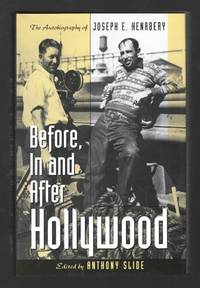 Before, In and After Hollywood: The Autobiography of Joseph E. Henabery