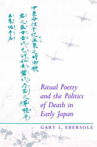 Ritual Poetry and the Politics of Death in Early Japan