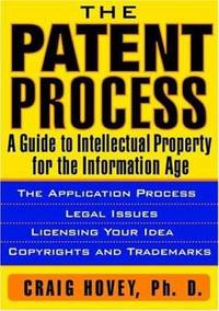 The Patent Process : A Guide to Intellectual Property for the Information Age