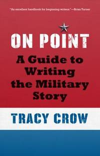 On Point : A Guide for Writing the Military Story