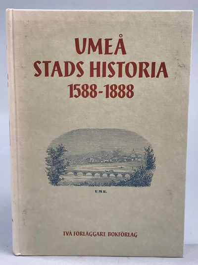 Umeå stads historia 1588-1888. [Utg. av] Två…