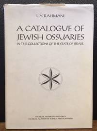 A CATALOGUE OF JEWISH OSSUARIES IN THE COLLECTIONS OF THE STATE OF ISRAEL by Rahmani, L.Y - 1994