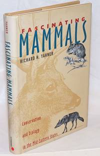 Fascinating Mammals. Conservation and Ecology in the Mid-Eastern States by Yahner, Richard H - 2001