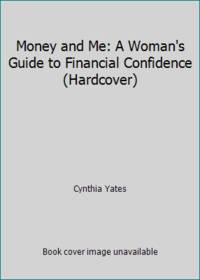 Money and Me: A Woman&#039;s Guide to Financial Confidence (Hardcover) by Cynthia Yates - 1999