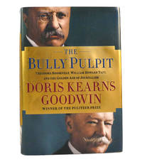 THE BULLY PULPIT Theodore Roosevelt, William Howard Taft, and the Golden  Age of Journalism