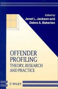 Offender Profiling : Theory, Research and Practice