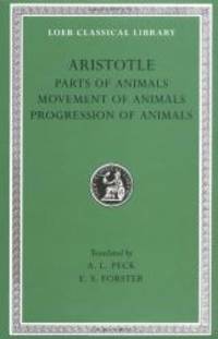 Aristotle: Parts of Animals. Movement of Animals. Progression of Animals (Loeb Classical Library...